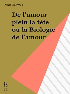 cover image of De l'amour plein la tête ou la Biologie de l'amour